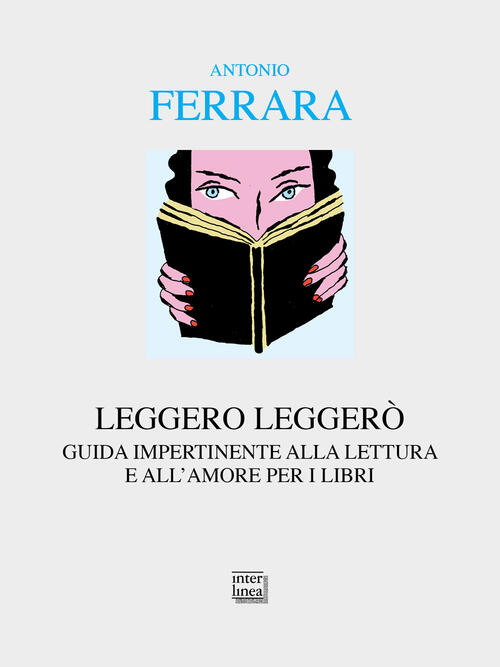 Leggero Leggero. Guida Impertinente Alla Lettura E All'amore Per I Libri Anton