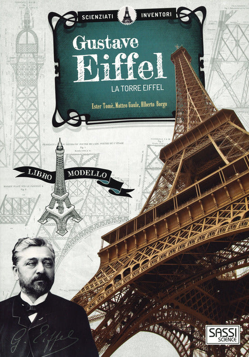 Gustave Eiffel. La Torre Eiffel. Scienziati E Inventori