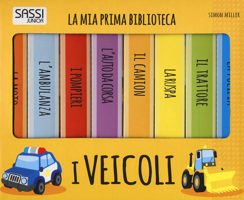 I Veicoli. La Mia Prima Biblioteca Simon Miller Sassi 2017