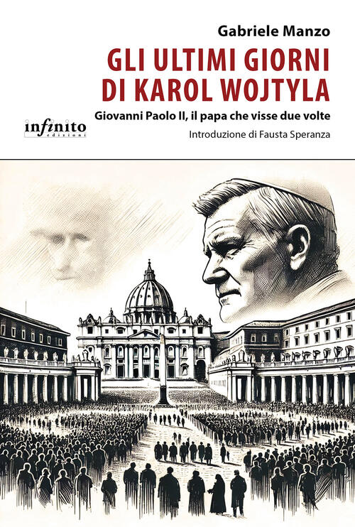Gli Ultimi Giorni Di Karol Wojtyla. Giovanni Paolo Ii, Il Papa Che Visse Due V