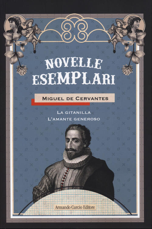 Novelle Esemplari. Vol. 1: La Gitanilla-L'amante Generoso Miguel De Cervantes