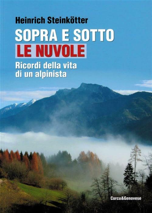 Sopra E Sotto Le Nuvole. Ricordi Della Vita Di Un Alpinista Heinrich Steinkött