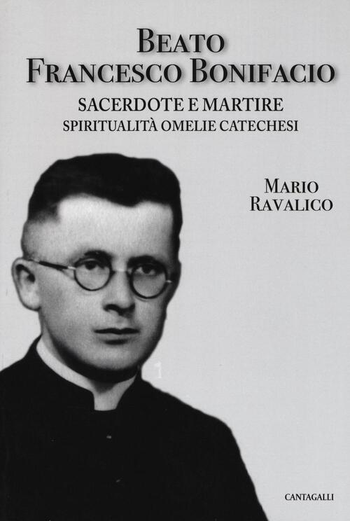 Beato Francesco Bonifacio. Sacerdote E Martire. Spiritualita, Omelie E Cateche