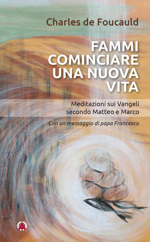 Fammi Cominciare Una Vita Nuova. Meditazioni Sui Vangeli Secondo Matteo E Marc