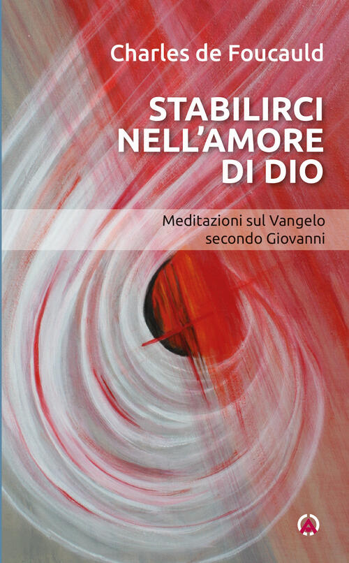 Stabilirci Nell'amore Di Dio. Meditazioni Sul Vangelo Secondo Giovanni Charles