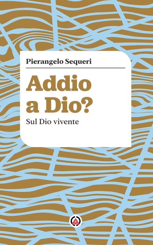 Addio A Dio? Sul Dio Vivente Pierangelo Sequeri Centro Ambrosiano 2025