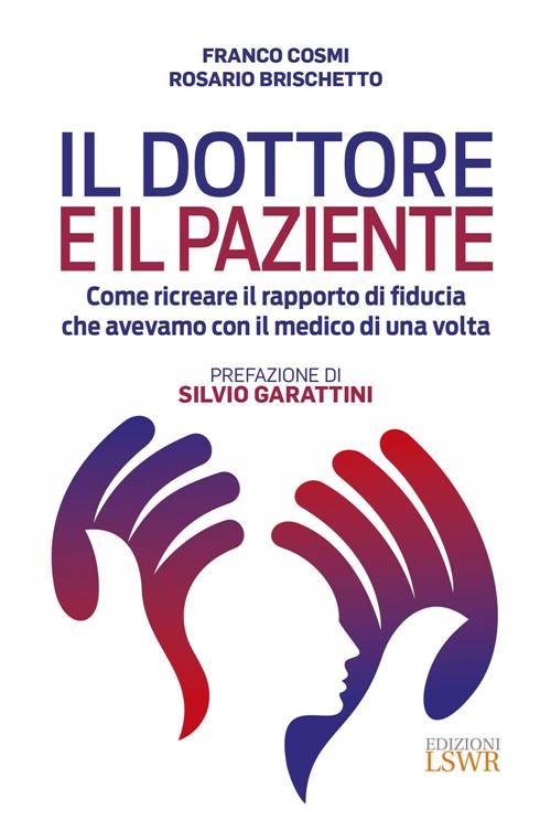 Il Dottore E Il Paziente. Come Ricreare Il Rapporto Di Fiducia Che Avevamo Con