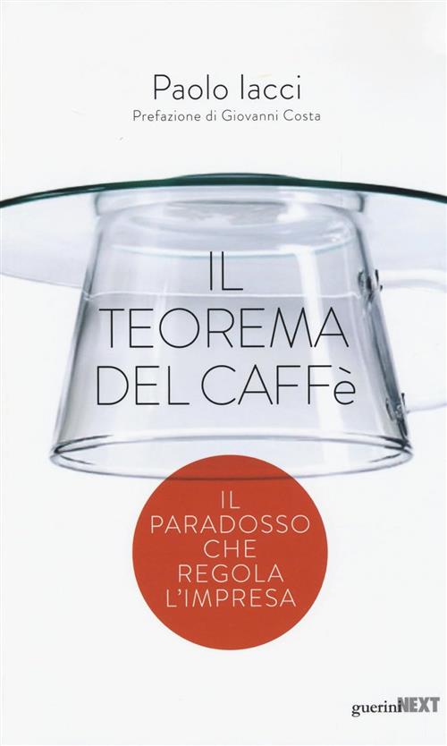 Il Teorema Del Caffe. Il Paradosso Che Regola L'impresa Paolo Iacci Guerini Ne