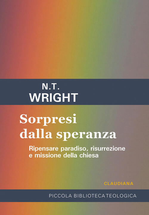 Sorpresi Dalla Speranza. Ripensare Paradiso, Risurrezione E Missione Della Chi