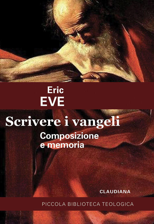 Scrivere I Vangeli. Composizione E Memoria Eric Eve Claudiana 2023