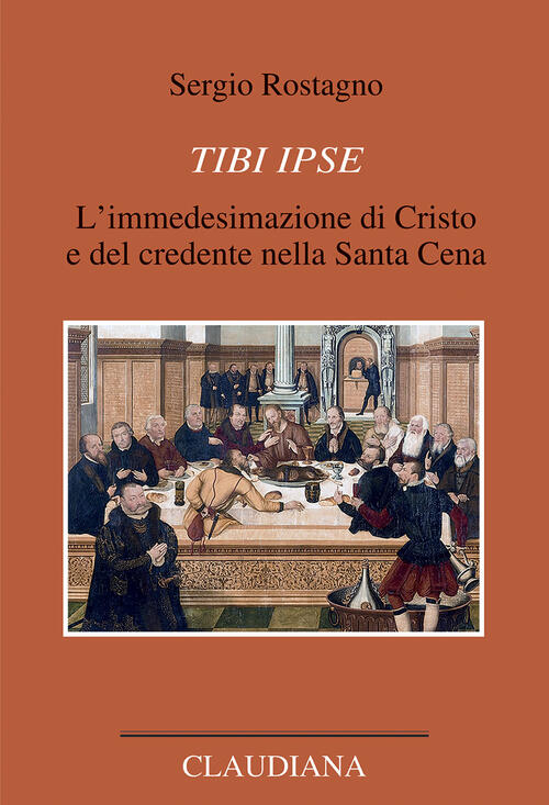 Tibi Ipse. L’Immedesimazione Di Cristo E Del Credente Nella Santa Cena Sergio