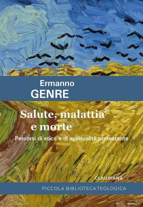 Salute, Malattia E Morte. Percorsi Di Etica E Di Spiritualita Protestante Erma