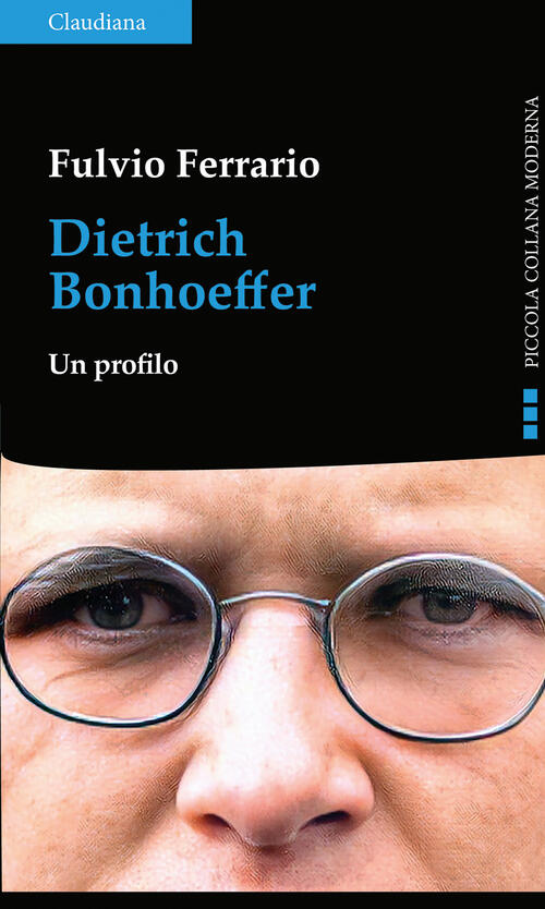 Dietrich Bonhoeffer. Un Profilo Fulvio Ferrario Claudiana 2025