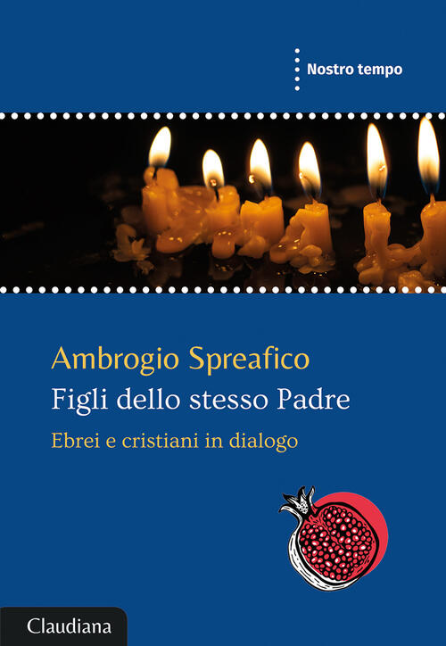 Figli Dello Stesso Padre. Ebrei E Cristiani In Dialogo Ambrogio Spreafico Clau
