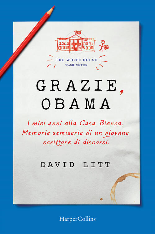 Grazie, Obama. I Miei Anni Alla Casa Bianca. Memorie Semiserie Di Un Giovane S