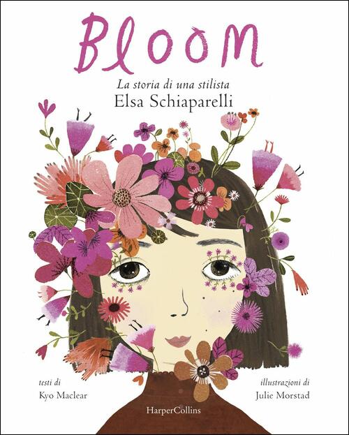 Bloom. La Storia Di Una Stilista: Elsa Schiaparelli Kyo Maclear, Julie Morstad