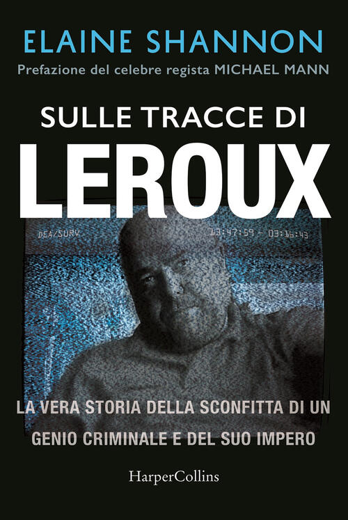 Sulle Tracce Di Leroux. La Vera Storia Della Sconfitta Di Un Genio Criminale E Del Suo Impero