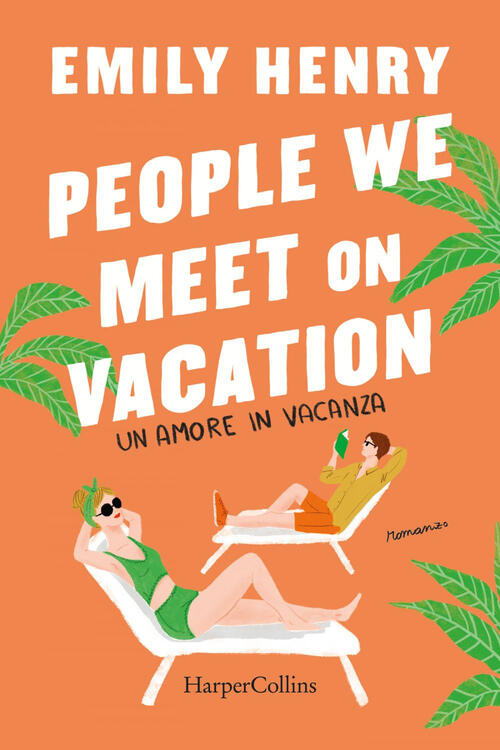 People We Meet On Vacation. Un Amore In Vacanza Emily Henry Harpercollins Ital