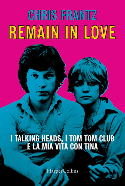 Remain In Love. I Talking Heads, I Tom Tom Club E La Mia Vita Con Tina Chris F