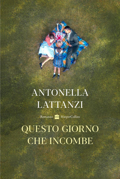 Questo Giorno Che Incombe Antonella Lattanzi Harpercollins Italia 2021