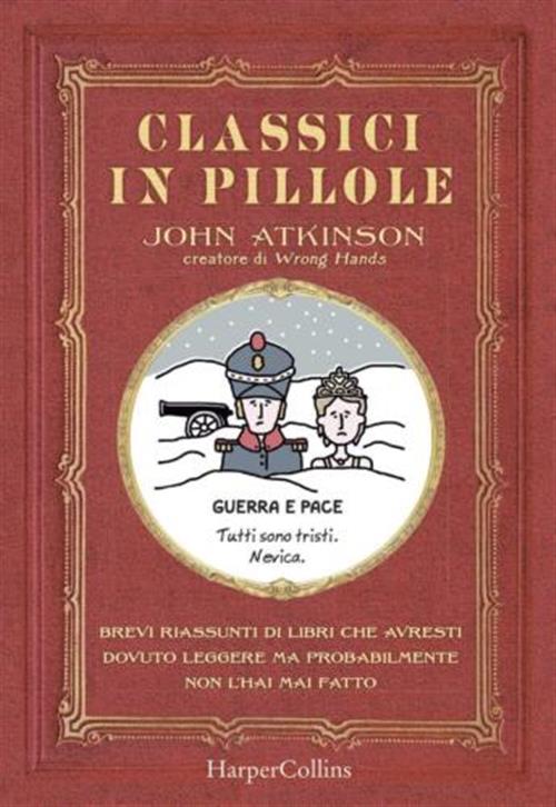 Classici In Pillole. Brevi Riassunti Di Libri Che Avresti Dovuto Leggere Ma Probabilmente Non L'hai
