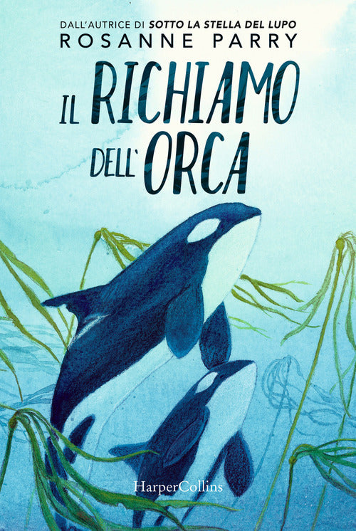 Il Richiamo Dell'orca Rosanne Parry Harpercollins Italia 2021