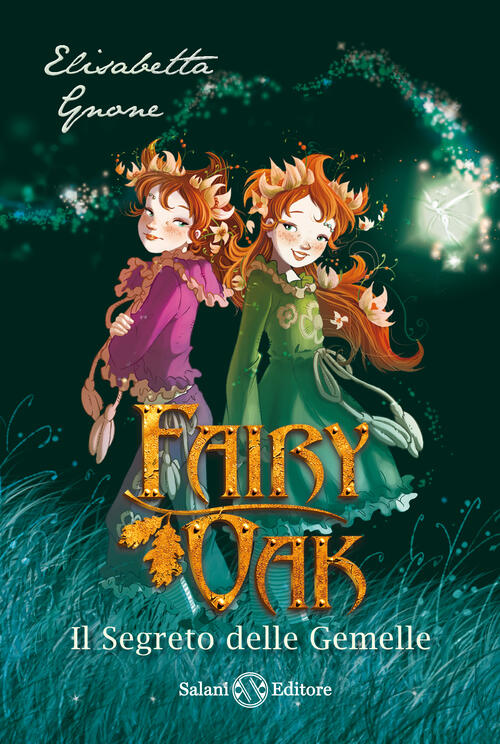Il Segreto Delle Gemelle. Fairy Oak. Vol. 1 Elisabetta Gnone Salani 2016