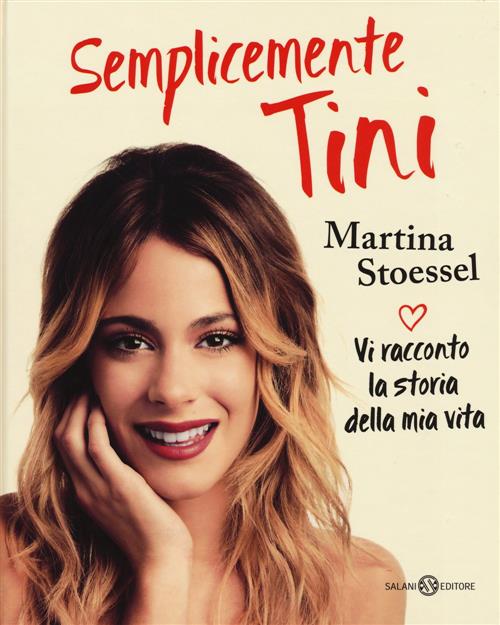 Semplicemente Tini. Vi Racconto La Storia Della Mia Vita Martina Stoessel Sala