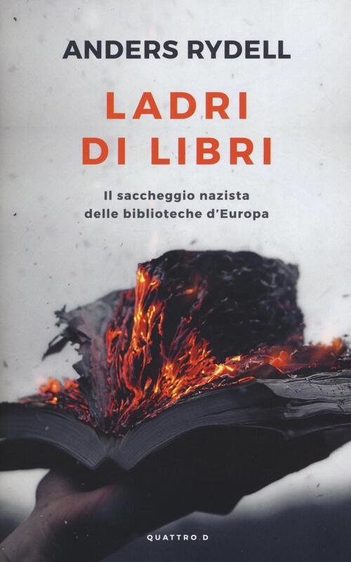 Ladri Di Libri. Il Saccheggio Nazista Delle Biblioteche D'europa Anders Rydell