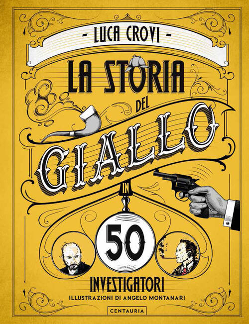 La Storia Del Giallo In 50 Investigatori Luca Crovi Gallucci Centauria 2019