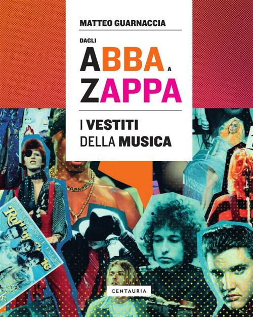Dagli Abba A Zappa. I Vestiti Della Musica Matteo Guarnaccia Gallucci Centauri