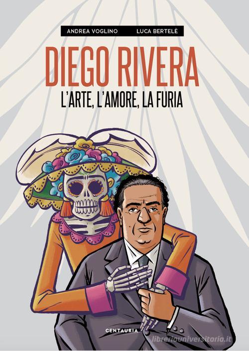 Diego Rivera. L'arte, L'amore, La Furia Andrea Voglino Gallucci Centauria 2021