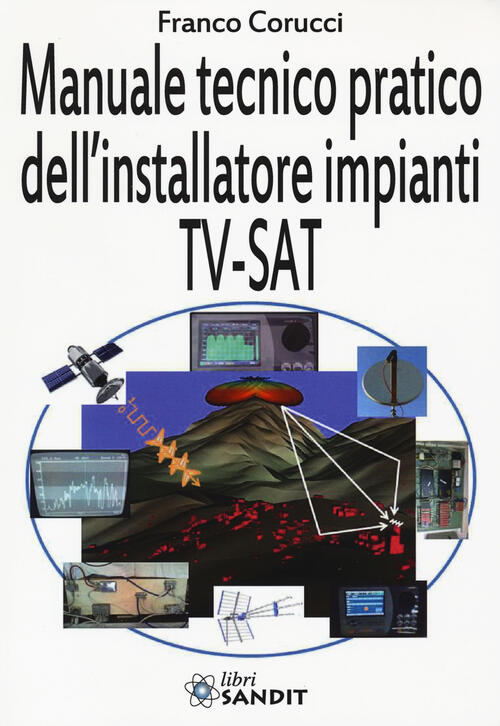 Il Manuale Tecnico Pratico Dell'installatore Impianti Tv-Sat Franco Corucci Sa