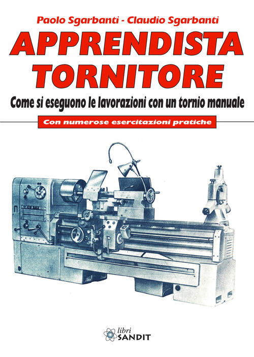 Apprendista Tornitore. Come Si Eseguono Le Lavorazioni Con Un Tornio Manuale.