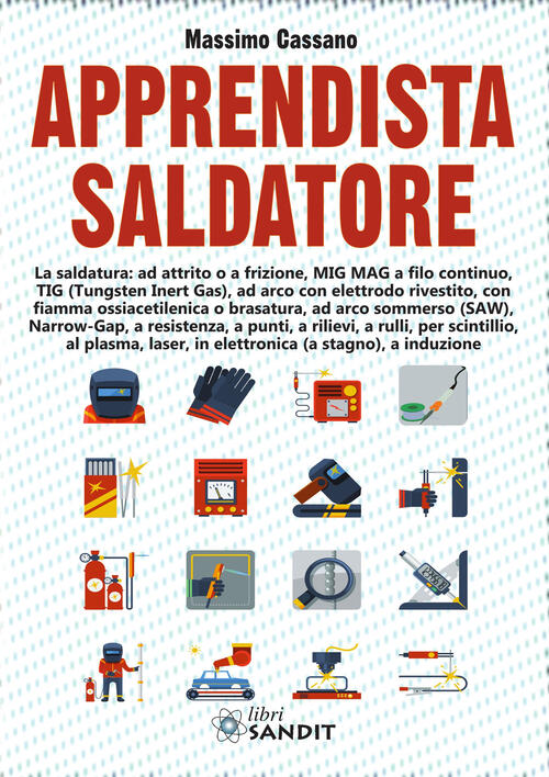 Apprendista Saldatore. La Saldatura: Ad Attrito O A Frizione, Mig Mag A Filo C