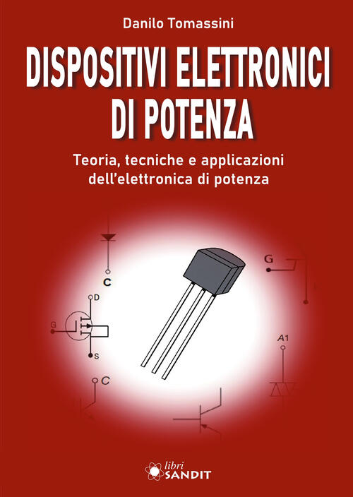 Dispositivi Elettronici Di Potenza. Teoria, Tecniche E Applicazioni Dell'elett