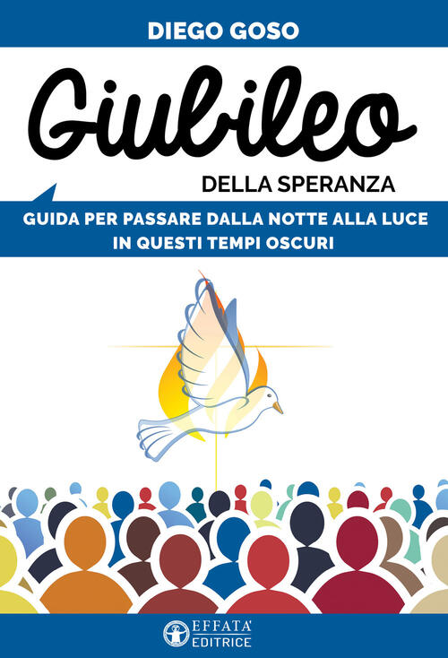 Giubileo Della Speranza. Guida Per Passare Dalla Notte Alla Luce In Questi Tem