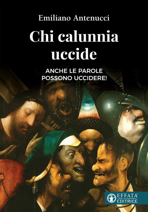 Chi Calunnia Uccide. Anche Le Parole Possono Uccidere! Emiliano Antenucci Effa