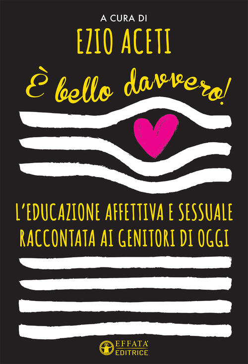 E Bello Davvero! L'educazione Affettiva E Sessuale Raccontata Ai Genitori Di O