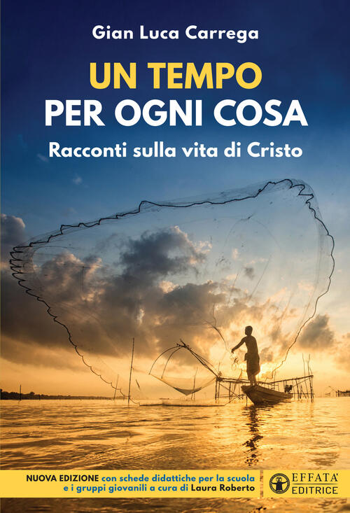 Un Tempo Per Ogni Cosa. Racconti Sulla Vita Di Cristo. Nuova Edizione Con Sche