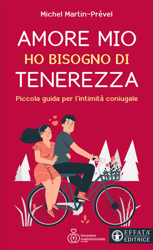 Amore Mio Ho Bisogno Di Tenerezza. Piccola Guida Per L'intimita Coniugale Mich