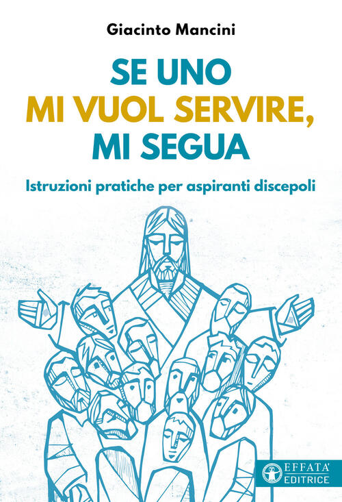 Se Uno Mi Vuol Servire, Mi Segua. Istruzioni Pratiche Per Aspiranti Discepoli