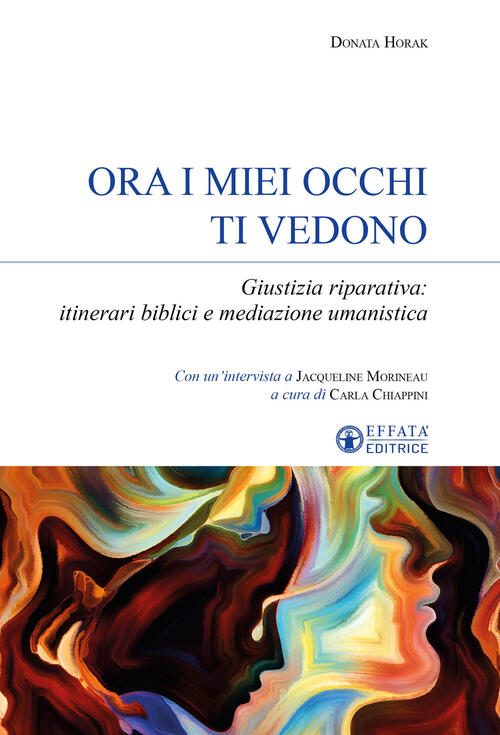 Ora I Miei Occhi Ti Vedono. Giustizia Riparativa: Itinerari Biblici E Mediazio