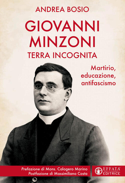 Giovanni Minzoni Terra Incognita. Martirio, Educazione, Antifascismo Andrea Bo