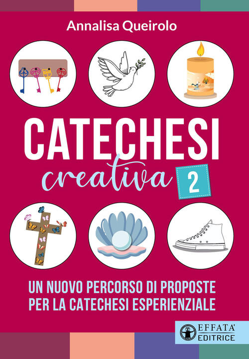 Catechesi Creativa. Vol. 2: Un Nuovo Percorso Di Proposte Per La Catechesi Esp