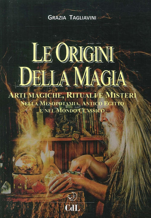 Le Origini Della Magia. Arti Magiche, Rituali E Misteri Nella Mesopotamia, Ant