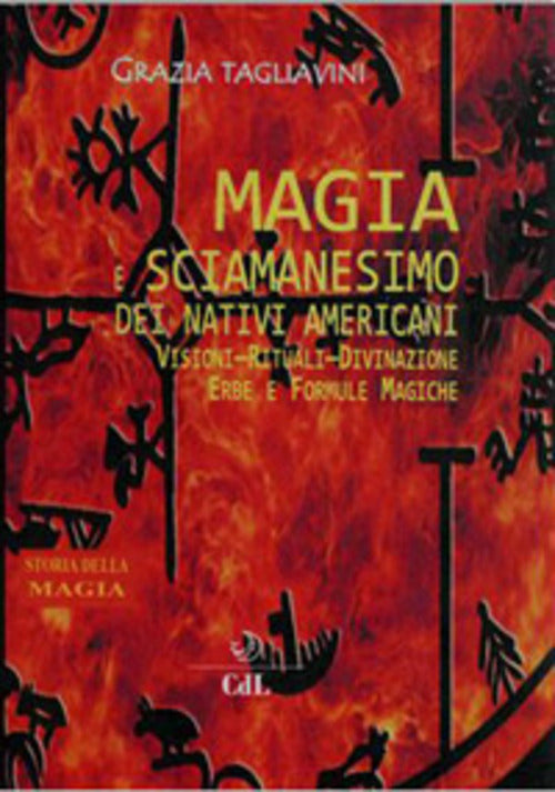 Magia E Sciamanesimo Dei Nativi Americani. Storia Della Magia Grazia Tagliavin