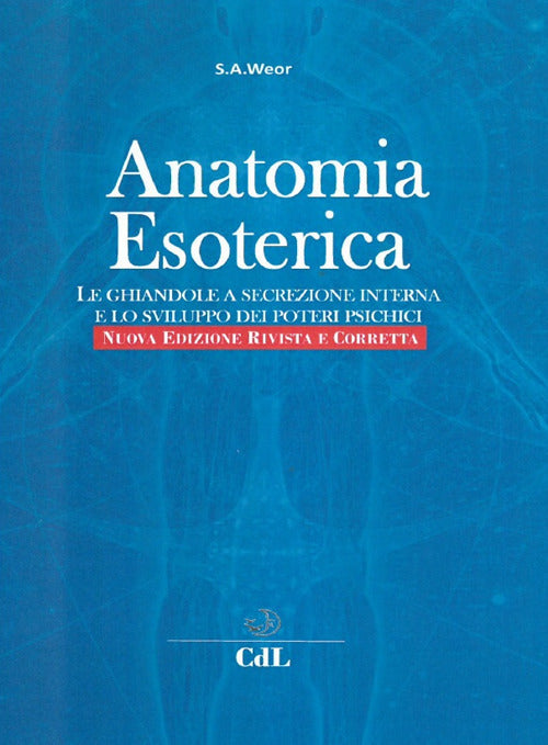 Anatomia Esoterica. Le Ghiandole A Secrezione Interna E Lo Sviluppo Dei Poteri