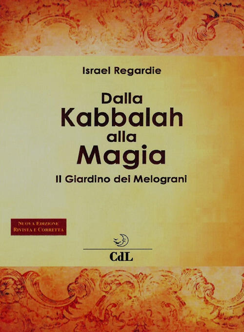 Dalla Kabbalah Alla Magia. Il Giardino Dei Melograni. Nuova Ediz. Israel Regar