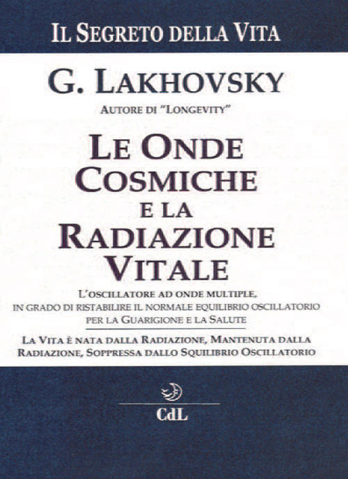 Il Segreto Della Vita. Le Onde Cosmiche E La Radiazione Vitale Georges Lakhovs